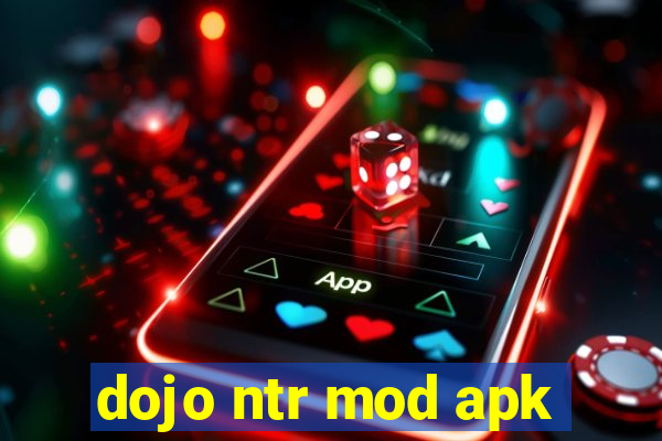 dojo ntr mod apk